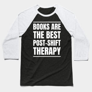 Nurse's Post-Shift Therapy: Books Are My Love! Perfect Gift for RNs and Bookworms Baseball T-Shirt